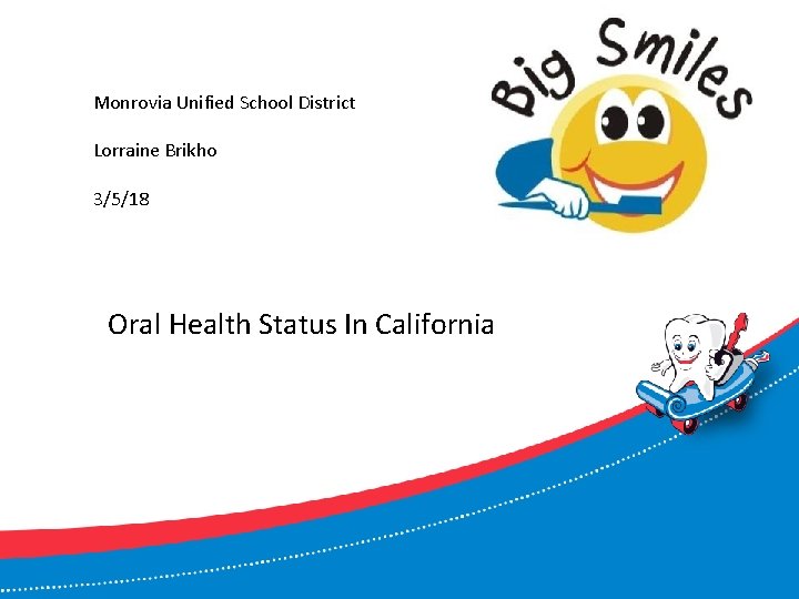 Monrovia Unified School District Lorraine Brikho 3/5/18 Oral Health Status In California 