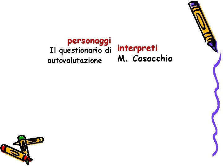 personaggi Il questionario di interpreti M. Casacchia autovalutazione 