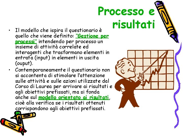  • Processo e risultati Il modello che ispira il questionario è quello che