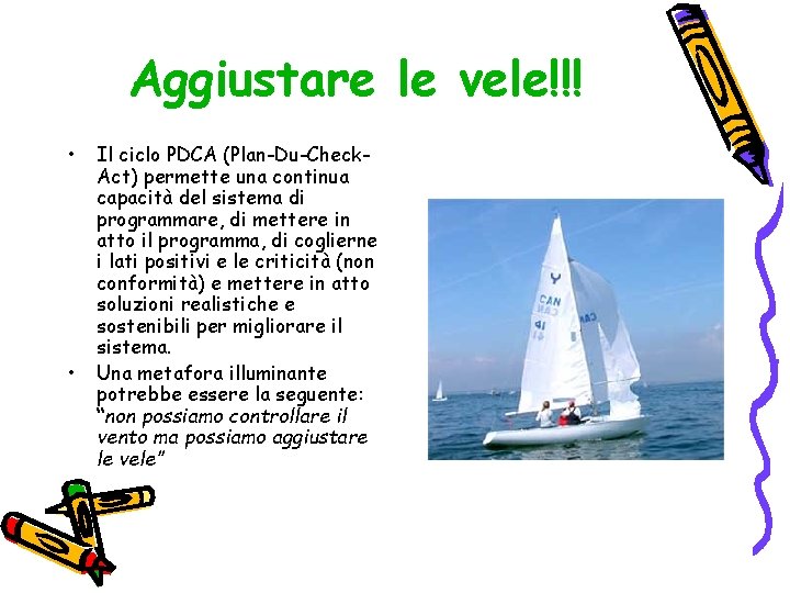 Aggiustare le vele!!! • • Il ciclo PDCA (Plan-Du-Check. Act) permette una continua capacità