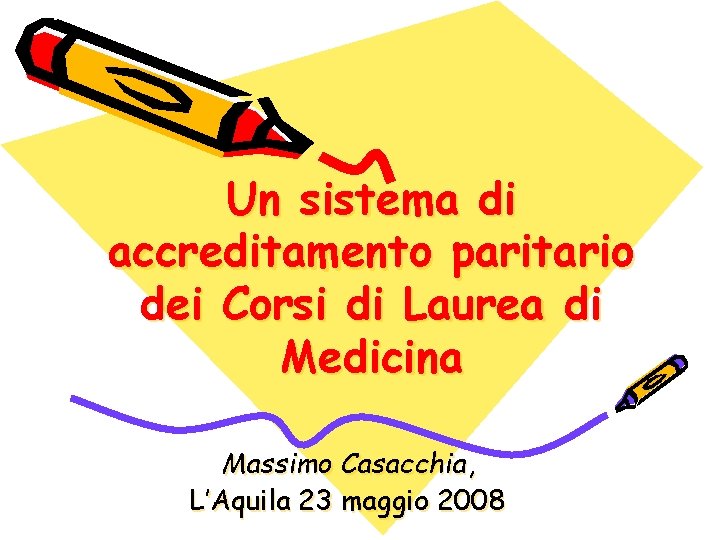 Un sistema di accreditamento paritario dei Corsi di Laurea di Medicina Massimo Casacchia, L’Aquila