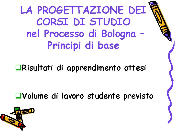 LA PROGETTAZIONE DEI CORSI DI STUDIO nel Processo di Bologna – Principi di base