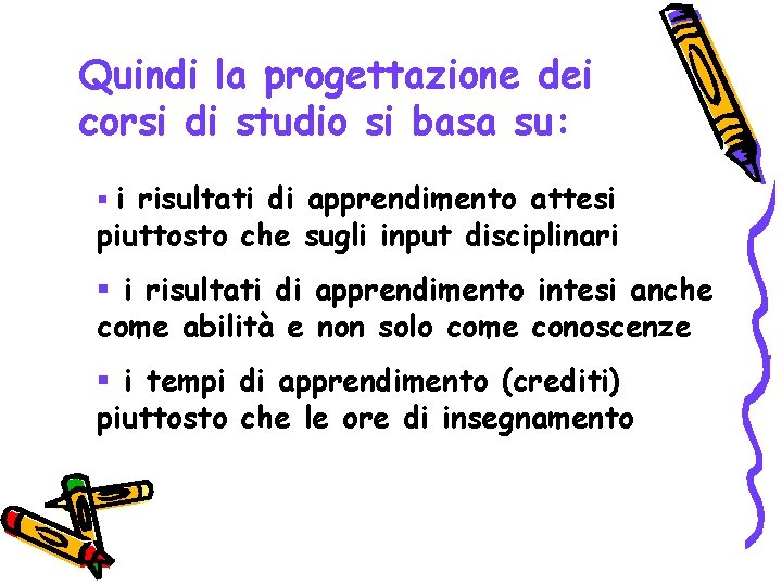 Quindi la progettazione dei corsi di studio si basa su: § i risultati di