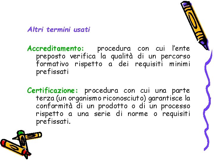 Altri termini usati Accreditamento: procedura con cui l’ente preposto verifica la qualità di un