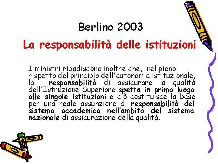 Berlino 2003 La responsabilità delle istituzioni I ministri ribadiscono inoltre che, nel pieno rispetto