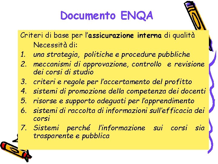 Documento ENQA Criteri di base per l’assicurazione interna di qualità Necessità di: 1. una