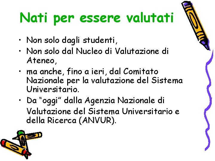 Nati per essere valutati • Non solo dagli studenti, • Non solo dal Nucleo