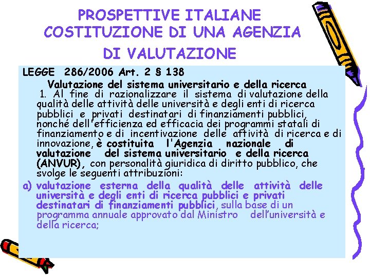 PROSPETTIVE ITALIANE COSTITUZIONE DI UNA AGENZIA DI VALUTAZIONE LEGGE 286/2006 Art. 2 § 138