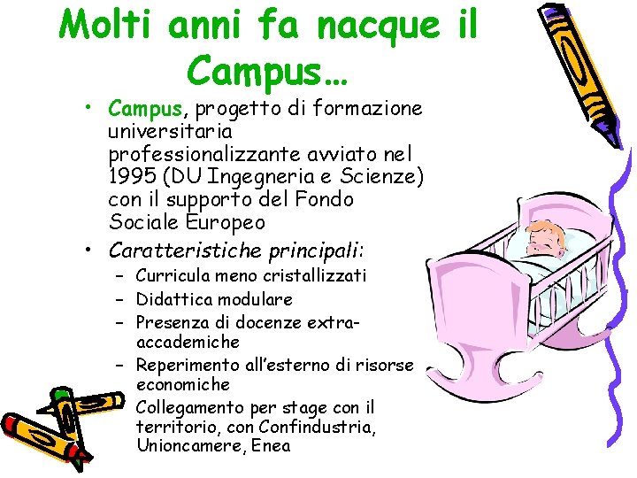 Molti anni fa nacque il Campus… • Campus, progetto di formazione universitaria professionalizzante avviato