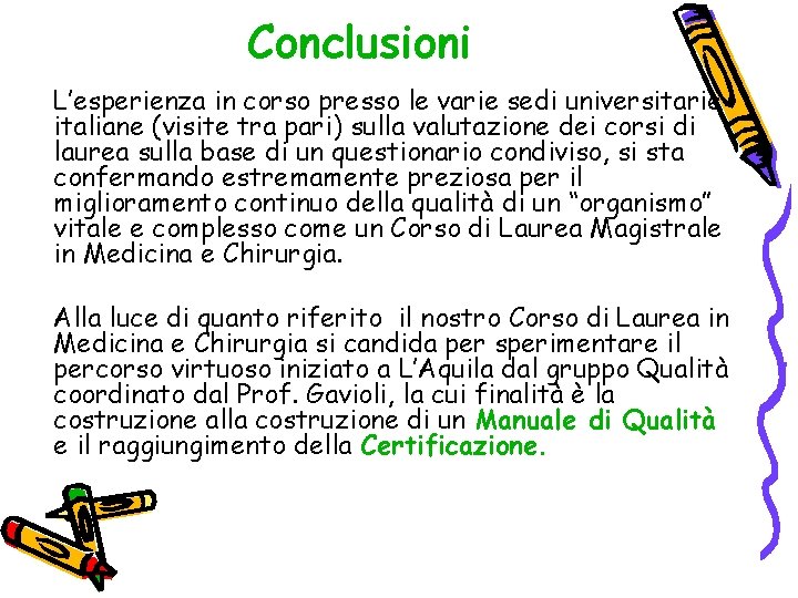 Conclusioni L’esperienza in corso presso le varie sedi universitarie italiane (visite tra pari) sulla