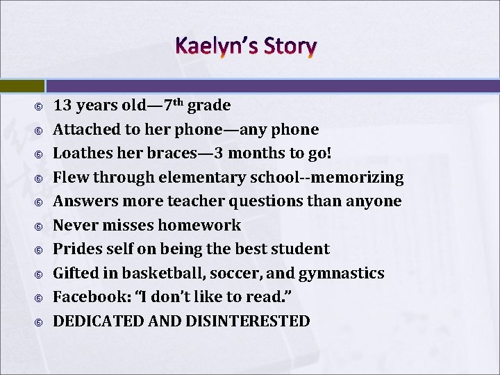 Kaelyn’s Story 13 years old— 7 th grade Attached to her phone—any phone Loathes Kaelyn’s Story 13 years old— 7 th grade Attached to her phone—any phone Loathes