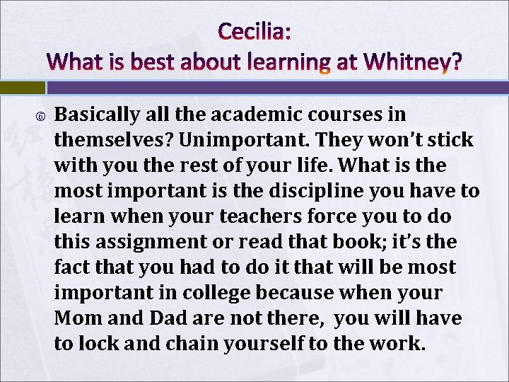 Cecilia: What is best about learning at Whitney? Basically all the academic courses in Cecilia: What is best about learning at Whitney? Basically all the academic courses in