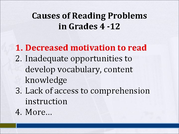 Causes of Reading Problems in Grades 4 -12 1. Decreased motivation to read 2. Causes of Reading Problems in Grades 4 -12 1. Decreased motivation to read 2.