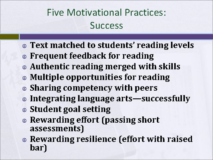 Five Motivational Practices: Success Text matched to students’ reading levels Frequent feedback for reading Five Motivational Practices: Success Text matched to students’ reading levels Frequent feedback for reading