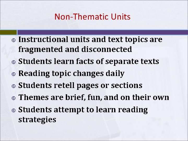 Non-Thematic Units Instructional units and text topics are fragmented and disconnected Students learn facts Non-Thematic Units Instructional units and text topics are fragmented and disconnected Students learn facts