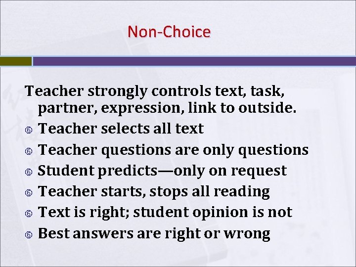 Non-Choice Teacher strongly controls text, task, partner, expression, link to outside. Teacher selects all Non-Choice Teacher strongly controls text, task, partner, expression, link to outside. Teacher selects all