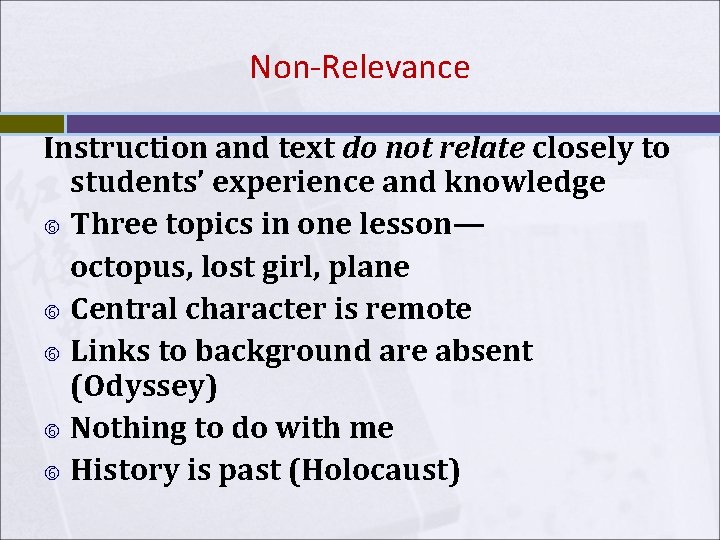 Non-Relevance Instruction and text do not relate closely to students’ experience and knowledge Three Non-Relevance Instruction and text do not relate closely to students’ experience and knowledge Three