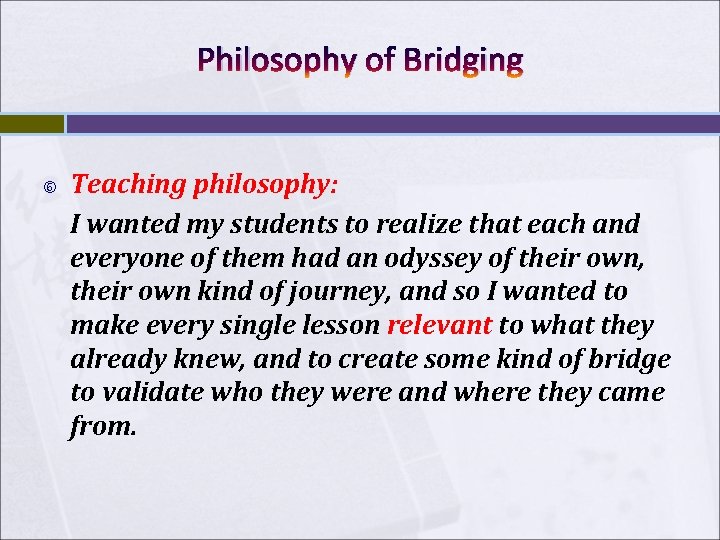 Philosophy of Bridging Teaching philosophy: I wanted my students to realize that each and Philosophy of Bridging Teaching philosophy: I wanted my students to realize that each and