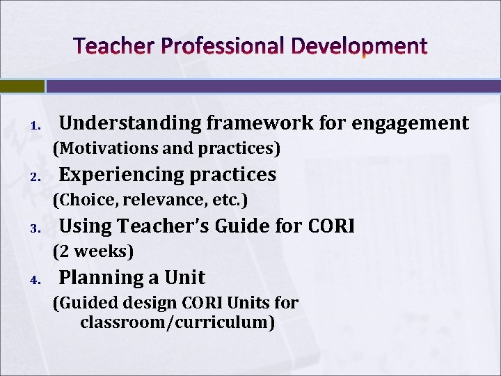 Teacher Professional Development 1. Understanding framework for engagement (Motivations and practices) 2. Experiencing practices Teacher Professional Development 1. Understanding framework for engagement (Motivations and practices) 2. Experiencing practices