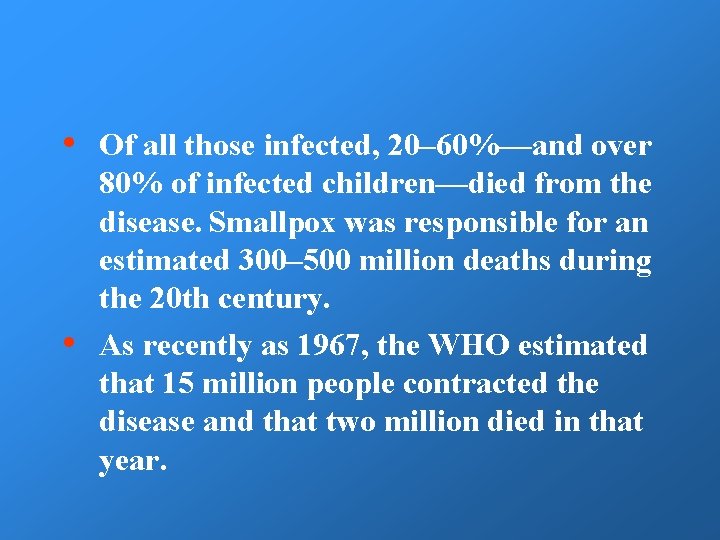  • • Of all those infected, 20– 60%—and over 80% of infected children—died