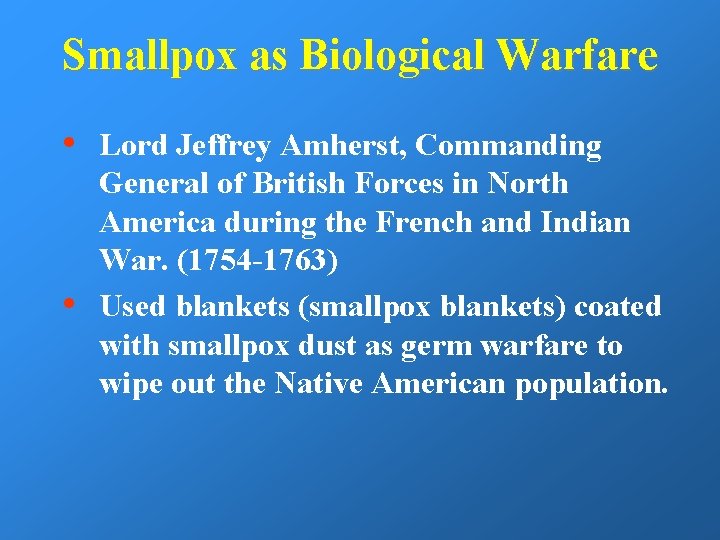 Smallpox as Biological Warfare • • Lord Jeffrey Amherst, Commanding General of British Forces
