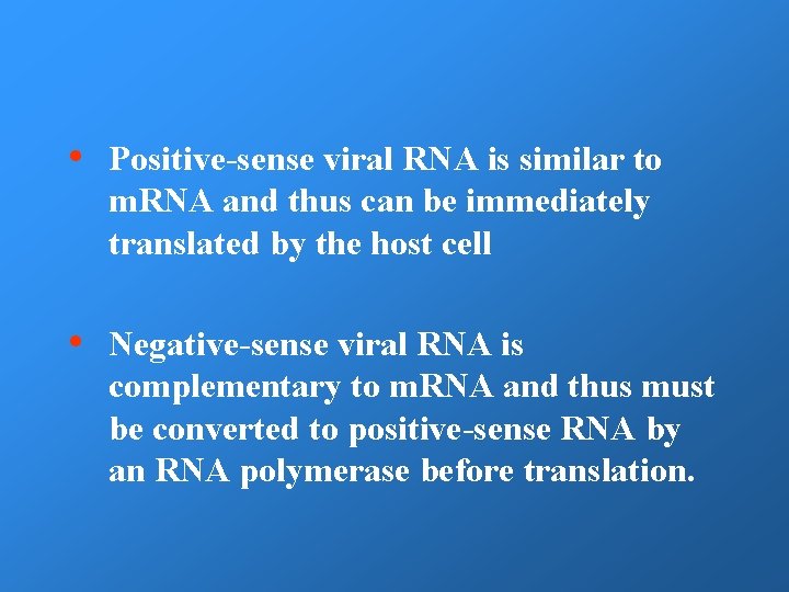  • Positive-sense viral RNA is similar to m. RNA and thus can be