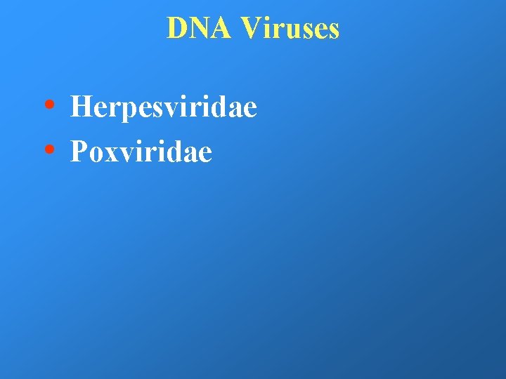 DNA Viruses • • Herpesviridae Poxviridae 