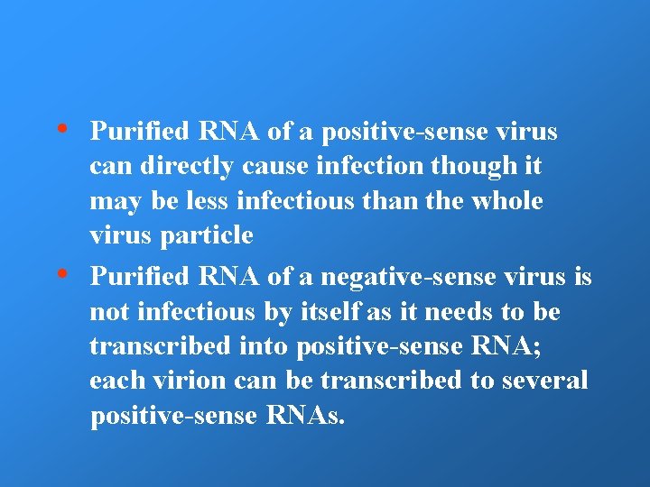  • • Purified RNA of a positive-sense virus can directly cause infection though