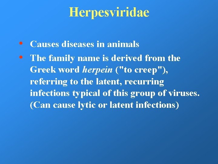 Herpesviridae • • Causes diseases in animals The family name is derived from the