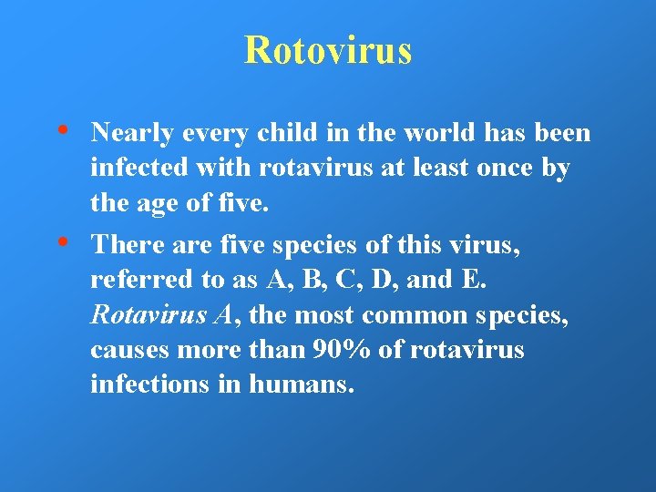 Rotovirus • • Nearly every child in the world has been infected with rotavirus