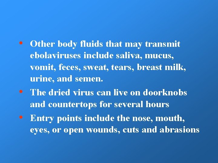 • • • Other body fluids that may transmit ebolaviruses include saliva, mucus,