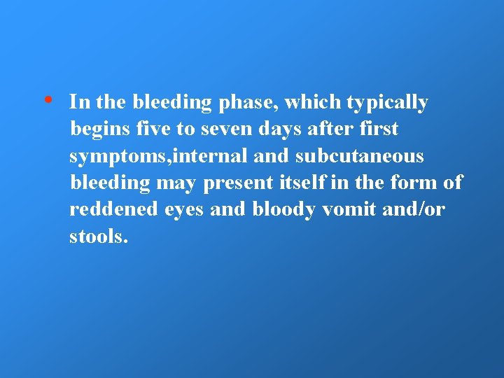  • In the bleeding phase, which typically begins five to seven days after