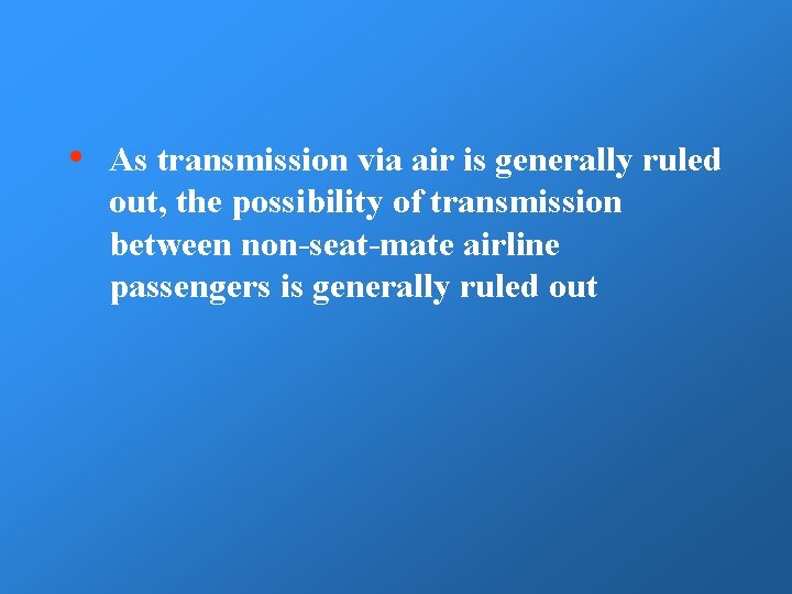  • As transmission via air is generally ruled out, the possibility of transmission
