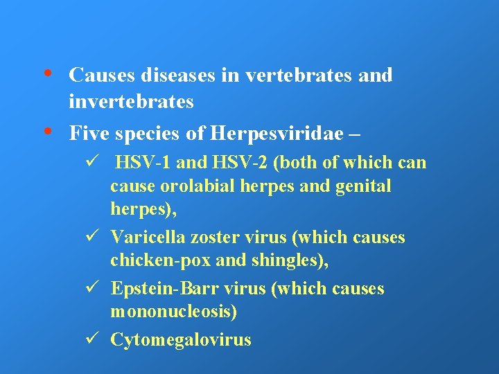 • • Causes diseases in vertebrates and invertebrates Five species of Herpesviridae –