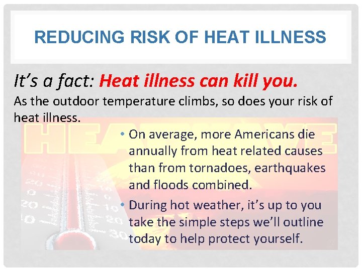 REDUCING RISK OF HEAT ILLNESS It’s a fact: Heat illness can kill you. As