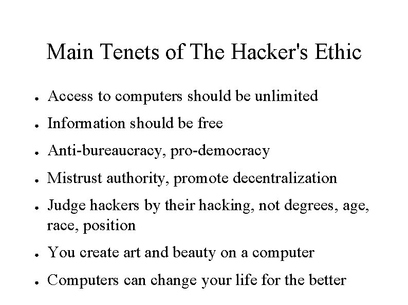 Main Tenets of The Hacker's Ethic ● Access to computers should be unlimited ●