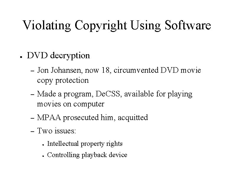 Violating Copyright Using Software ● DVD decryption – Jon Johansen, now 18, circumvented DVD