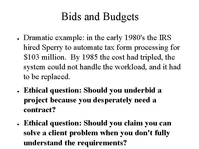 Bids and Budgets ● ● ● Dramatic example: in the early 1980's the IRS