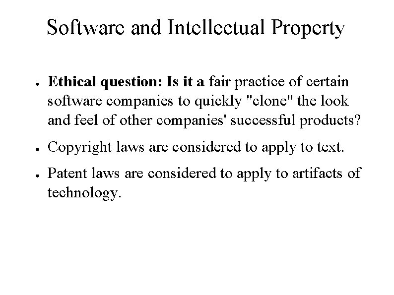 Software and Intellectual Property ● ● ● Ethical question: Is it a fair practice