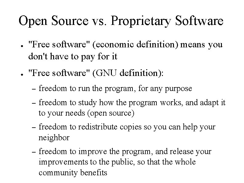 Open Source vs. Proprietary Software ● ● "Free software" (economic definition) means you don't