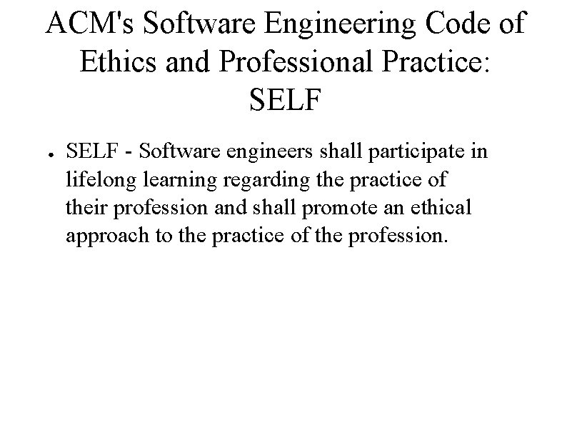 ACM's Software Engineering Code of Ethics and Professional Practice: SELF ● SELF - Software