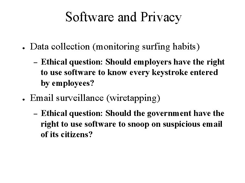 Software and Privacy ● Data collection (monitoring surfing habits) – ● Ethical question: Should