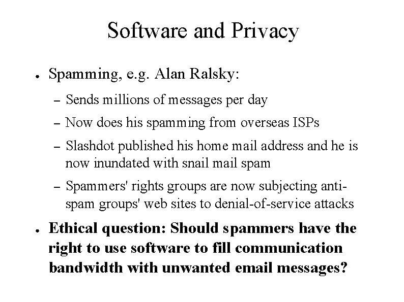 Software and Privacy ● ● Spamming, e. g. Alan Ralsky: – Sends millions of