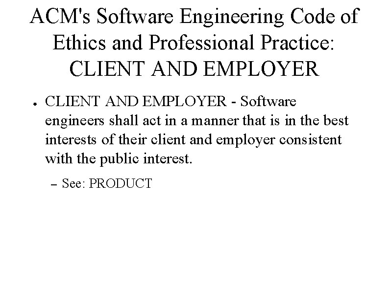 ACM's Software Engineering Code of Ethics and Professional Practice: CLIENT AND EMPLOYER ● CLIENT