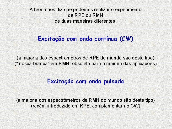 A teoria nos diz que podemos realizar o experimento de RPE ou RMN de