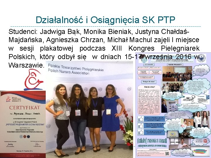 Działalność i Osiągnięcia SK PTP Studenci: Jadwiga Bąk, Monika Bieniak, Justyna ChałdaśMajdańska, Agnieszka Chrzan,