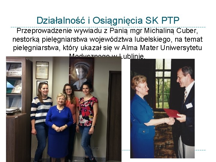 Działalność i Osiągnięcia SK PTP Przeprowadzenie wywiadu z Panią mgr Michaliną Cuber, nestorką pielęgniarstwa