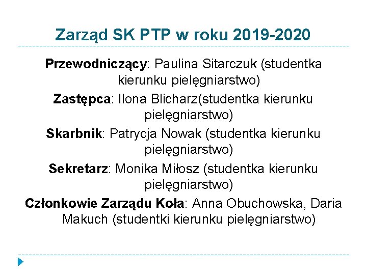 Zarząd SK PTP w roku 2019 -2020 Przewodniczący: Paulina Sitarczuk (studentka kierunku pielęgniarstwo) Zastępca: