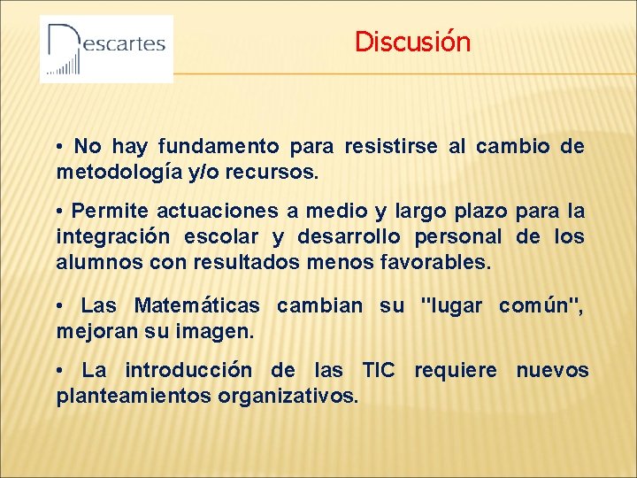 Discusión • No hay fundamento para resistirse al cambio de metodología y/o recursos. •