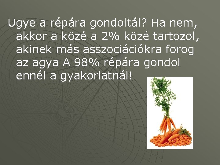 Ugye a répára gondoltál? Ha nem, akkor a közé a 2% közé tartozol, akinek